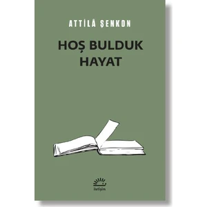 Hoş Bulduk Hayat - Attilâ Şenkon