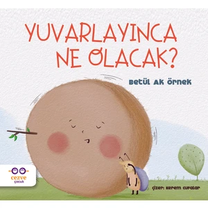 Yuvarlayınca Ne Olacak ? - Betül Ak Örnek