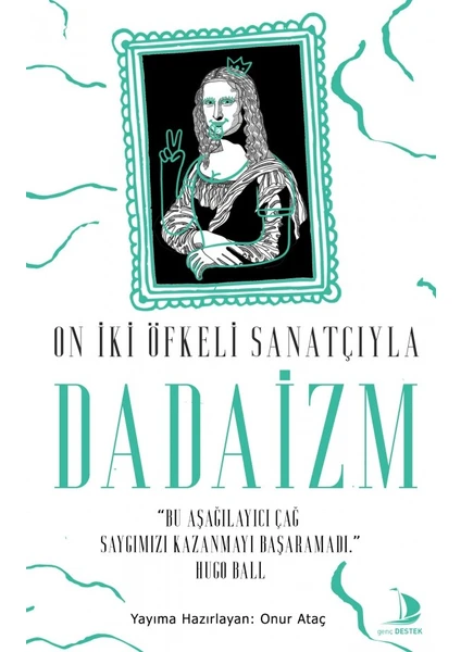 On İki Öfkeli Sanatçıyla Dadaizm - Onur Ataç