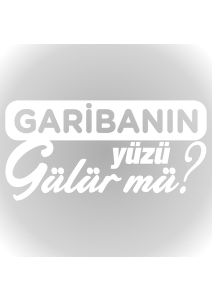 Garibanın Yüzü Gülür Mü Oto Sticker Araba Cam Sticker