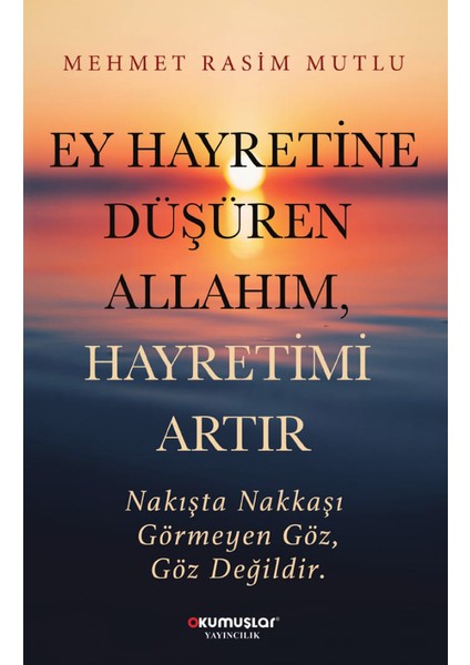 Ey Hayretine Düşüren Allah’ım, Hayretimi Artır - Mehmet Rasim Mutlu