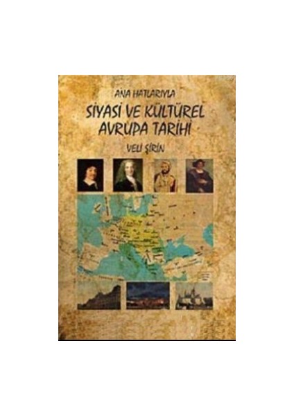 Ana Hatlarıyla Siyasi Ve Kültürel Avrupa Tarihi - Veli Şirin