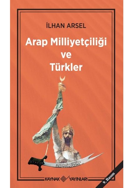 Arap Milliyetçiliği Ve Türkler - İlhan Arsel