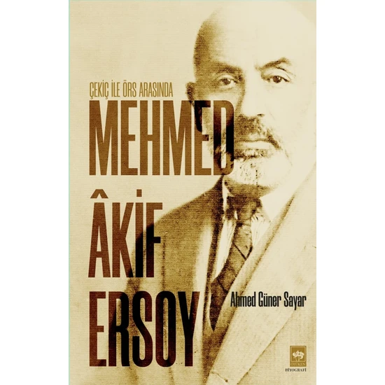 Çekiç ile Örs Arasında Mehmed Akif Ersoy - Ahmed Güner Sayar