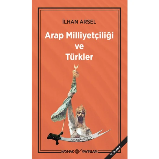 Arap Milliyetçiliği Ve Türkler - İlhan Arsel