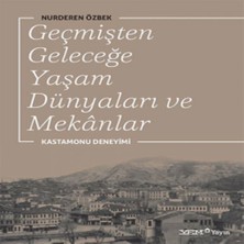 Geçmişten Geleceğe Yaşam Dünyaları ve Mekanlar - Nurderen Özbek