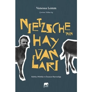 Nietzsche'nin Hayvanları -9786059319317 Kültür, Politika ve Insanın Hayvanlığı - Vanessa Lemm