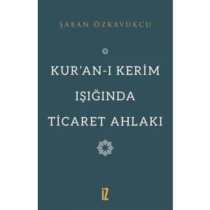Kur’an-I Kerim Işığında Ticaret Ahlakı - Şaban Özkavukcu