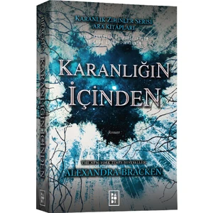 Karanlığın İçinden: Karanlık Zihinler Serisi - Alexandra Bracken