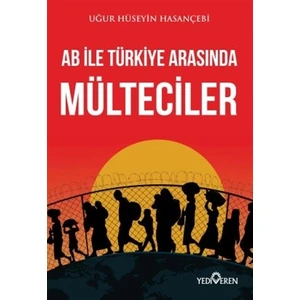 Ab ile Türkiye Arasında Mülteciler - Uğur Hüseyin Hasançebi