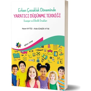 Erken Çocukluk Döneminde Yaratıcı Düşünme Tekniği Scamper ve Etkinlik Örnekleri - Nazan Kaytez - Abide Güngör Aytar