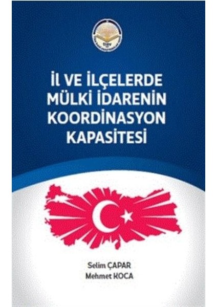 Il ve Ilçelerde Mülki Idarenin Koordinasyon Kapasitesi - Selim Çapar