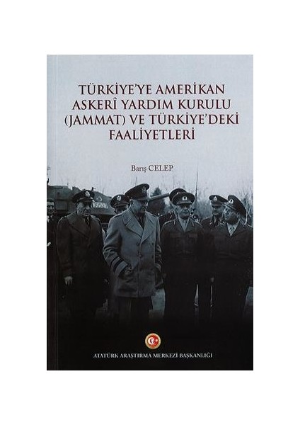 Türkiye'ye Amerikan Askeri Yardım Kurulu (Jammat) ve Türkiye'deki Faaliyetleri - Barış Celep