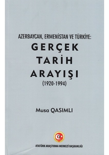 Azerbaycan, Ermenistan ve Türkiye: Gerçek Tarih Arayışı (1920 - 1994) - Musa Qasımlı