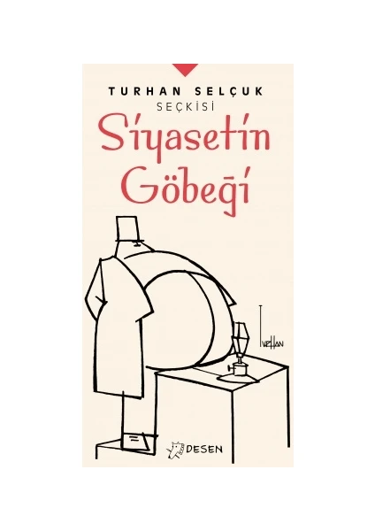 Turhan Selçuk Seçkisi: Siyasetin Göbeği - Turhan Selçuk