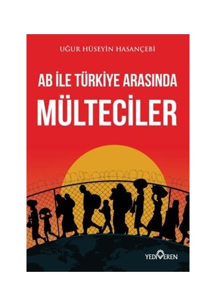 Ab ile Türkiye Arasında Mülteciler - Uğur Hüseyin Hasançebi