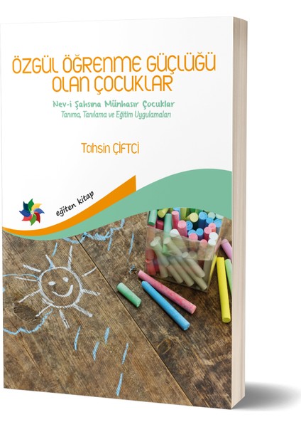 Özgül Öğrenme Güçlüğü Olan Çocuklar - Nev-I Şahsına Münasır Çocuklar Tanıma Tanılama ve Eğitim Uygulamaları - Tahsin Çiftci