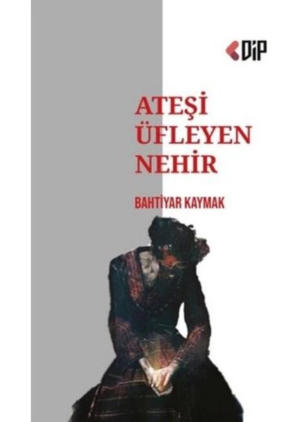 Ateşi Üfleyen Nehir - Bahtiyar Kaymak