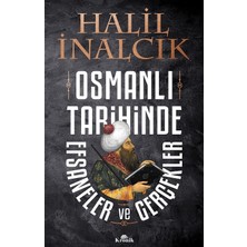 Osmanlı Tarihinde Efsaneler Ve Gerçekler - Halil İnalcık
