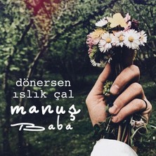 Manuş Baba - Dönersen Islık Çal (CD)