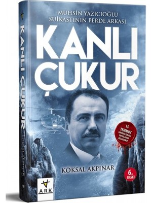 Kanlı Çukur Muhsin Yazıcıoğlu Suikastının Perde Arkası Köksal Akpınar Ark Kitapları Yay