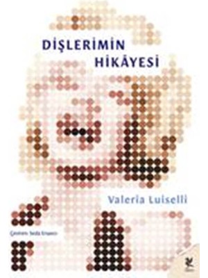 Dişlerimin Hikayesi - Valeria Luiselli