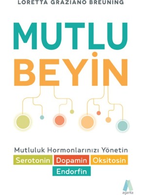 Aganta Kitap Mutlu Beyin - Loretta Graziano Breuning Mutluluk Hormonlarınızı Yönetin Serotonin Dopamin Oksitosin Endorfin Normal Boy