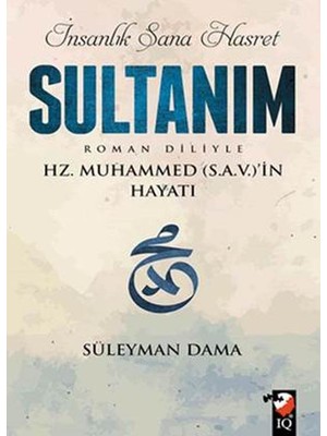 İnsanlık Sana Hasret Sultanım (Roman Diliyle)