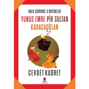 Halk Şiirinde Üç Büyükler: Yunus Emre, Pir Sultan, Karacaoğlan - Cevdet Kudret