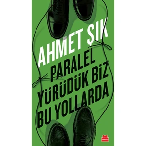 Paralel Yürüdük Biz Bu Yollarda - Ahmet Şık