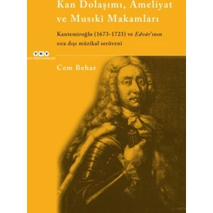 Kan Dolaşımı, Ameliyat Ve Musıki Makamlar Kantemiroğlu (1673-1723) Ve Edvar’ının Sıradışı Müzikal Serüveni