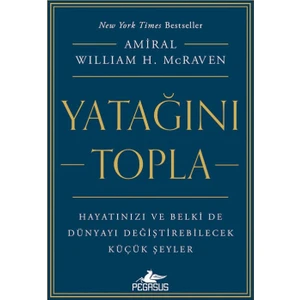 Yatağını Topla:Hayatınızı Ve Belki De Dünyayı Değiştirebilecek Küçük Şeyler - William H. McRaven