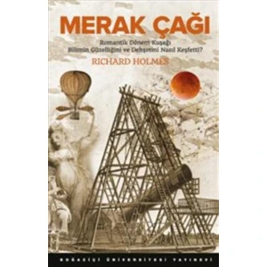 Merak Çağı:Romantik Dönem Kuşağı Bilimin Güzelliğini Ve Dehşetini Nasıl Keşfetti?