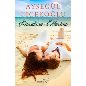 Bırakma Ellerimi - Ayşegül Çiçekoğlu