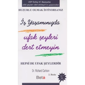 Huzurlu Olmak Istiyorsanız İş Yaşamınızda Ufak Şeyleri Dert Etmeyin - Richard Carlson