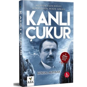 Kanlı Çukur Muhsin Yazıcıoğlu Suikastının Perde Arkası Köksal Akpınar Ark Kitapları Yay