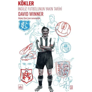 Kökler: İngiliz Futbolunun Yakın Tarihi - David Winner