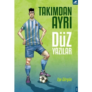 Takımdan Ayrı Düz Yazılar - Ege Görgün