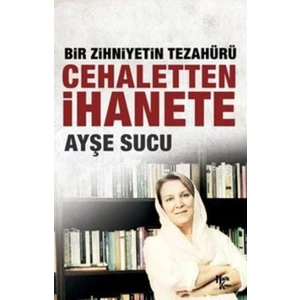 Bir Zihniyetin Tezahürü Cehaletten İhanete