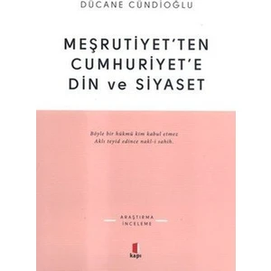Meşrutiyet’Ten Cumhuriyet’E Din Ve Siyaset-Dücane Cündioğlu
