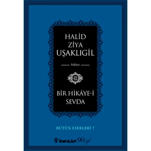 Bir Hikaye - i Sevda:Bütün Eserleri 7 - Halid Ziya Uşaklıgil
