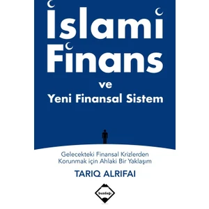 İslami Finans Ve Yeni Finansal Sistem: Gelecekteki Finansal
Krizlerden Korunmak İçin Ahlaki Bir Yaklaşım