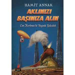 Aklınızı Başınıza Alın :Can Korkmaz’La Beyinde Yolculuk