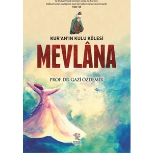 Mevlana Kur’An’ın Kulu Kölesi - Gazi Özdemir