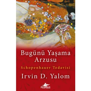 Bugünü Yaşama Arzusu Schopenhauer Tedavisi - Irvin D. Yalom
