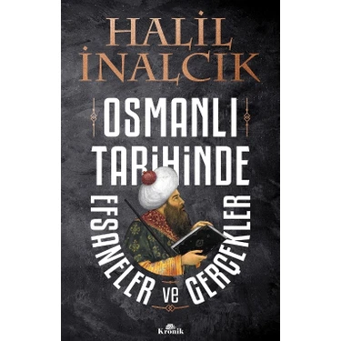 Osmanlı Tarihinde Efsaneler Ve Gerçekler - Halil