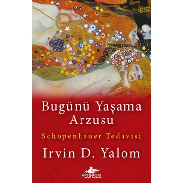 Bugünü Yaşama Arzusu Schopenhauer Tedavisi - Irvin D.