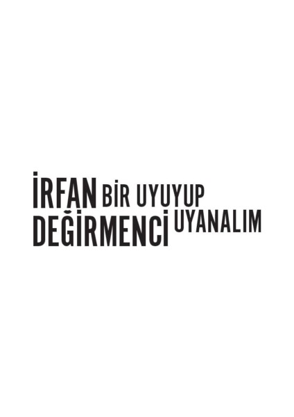 Bir Uyuyup Uyanalım - İrfan Değirmenci