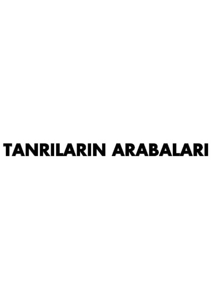 Tanrıların Arabaları - Erich Von Daniken