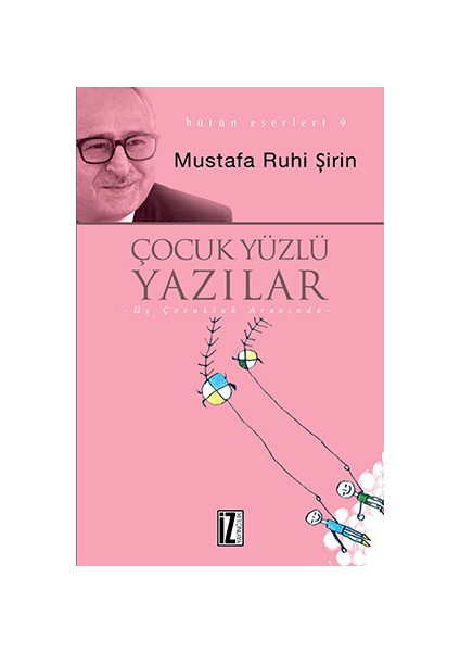 Çocuk Yüzlü Yazılar - Mustafa Ruhi Şirin